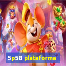 5p58 plataforma